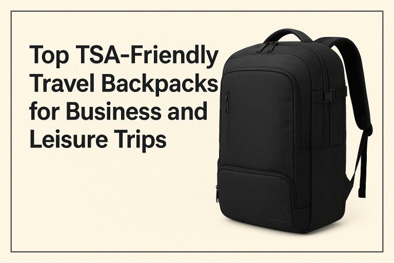 Top TSA-Friendly Travel Backpacks for Business and Leisure Trips